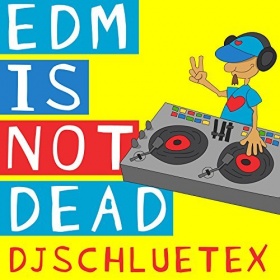 DJSCHLUETEX - EDM IS NOT DEAD EP